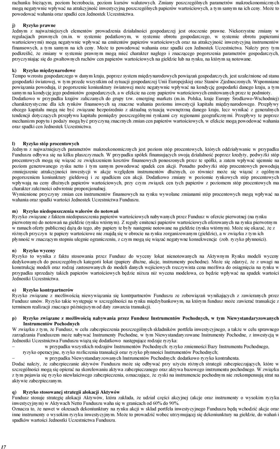 Może to powodować wahania oraz spadki cen Jednostek Uczestnictwa. j) Ryzyko prawne Jednym z najważniejszych elementów prowadzenia działalności gospodarczej jest otoczenie prawne.