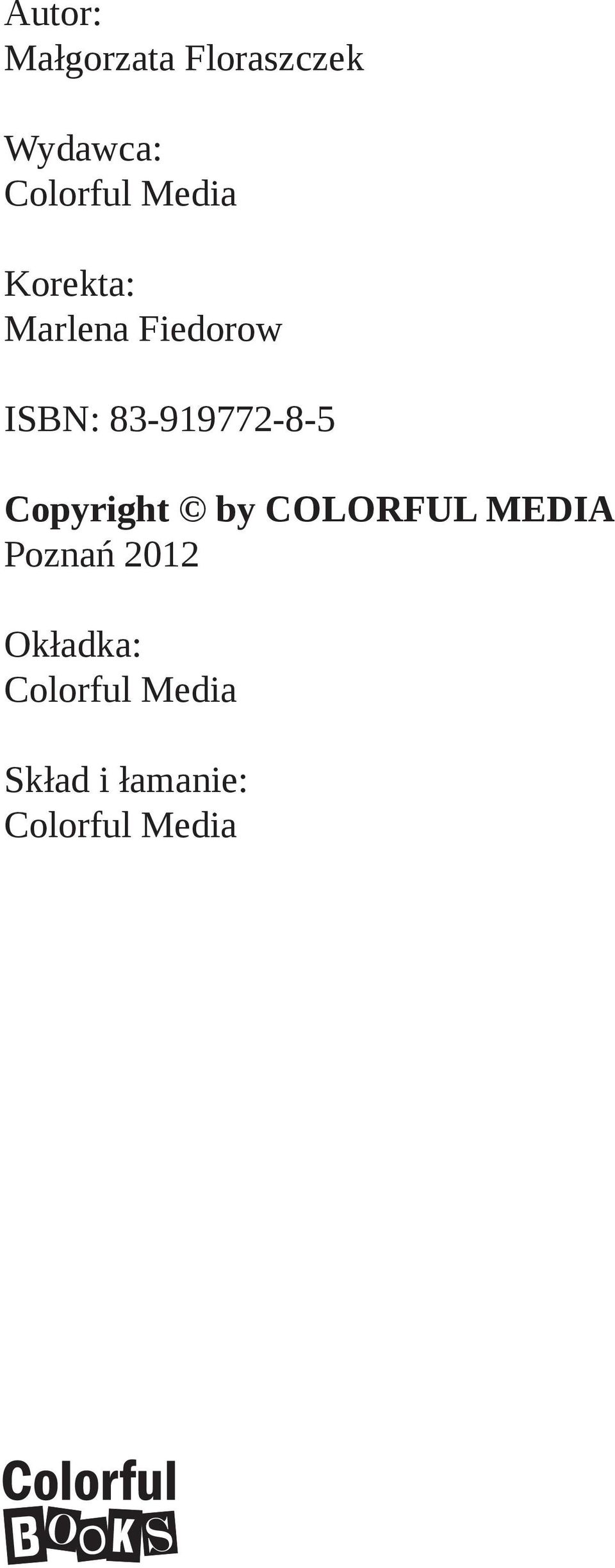 Copyright by COLORFUL MEDIA Poznań 2012 Okładka: