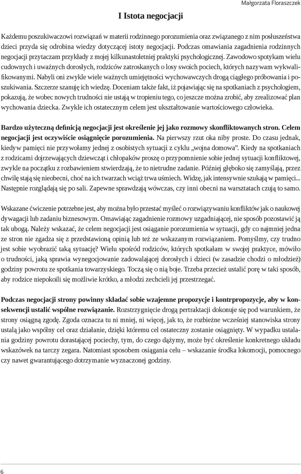 Zawodowo spotykam wielu cudownych i uważnych dorosłych, rodziców zatroskanych o losy swoich pociech, których nazywam wykwalifikowanymi.