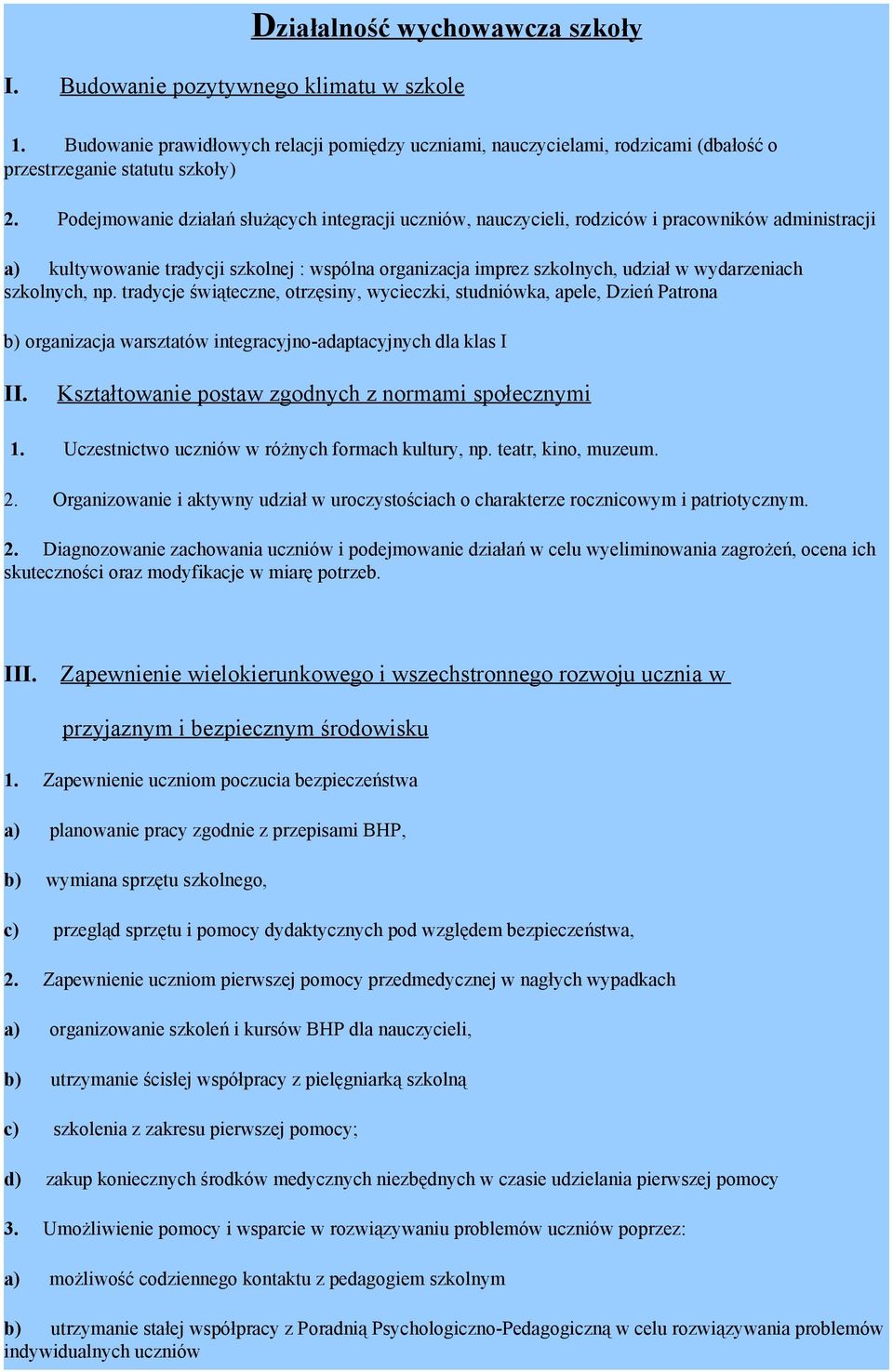 szkolnych, np. tradycje świąteczne, otrzęsiny, wycieczki, studniówka, apele, Dzień Patrona b) organizacja warsztatów integracyjno-adaptacyjnych dla klas I II.