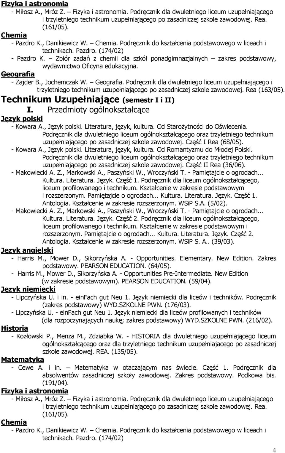 Geografia. Podręcznik dla dwuletniego liceum uzupełniającego i trzyletniego technikum uzupełniającego po zasadniczej szkole zawodowej. Rea (163/05).