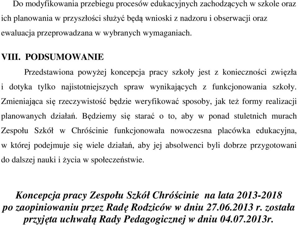 Zmieniająca się rzeczywistość będzie weryfikować sposoby, jak też formy realizacji planowanych działań.