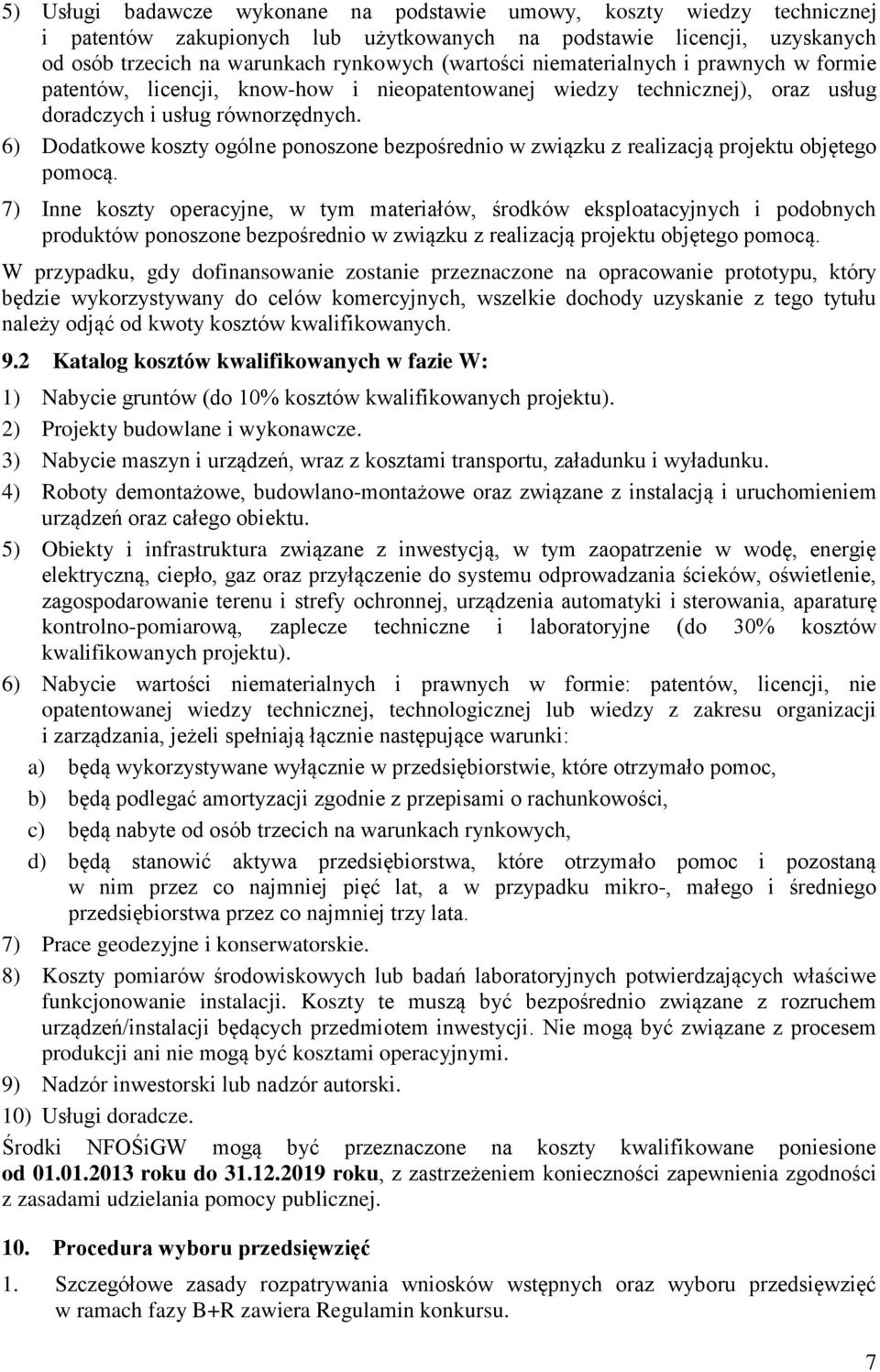 6) Dodatkowe koszty ogólne ponoszone bezpośrednio w związku z realizacją projektu objętego pomocą.