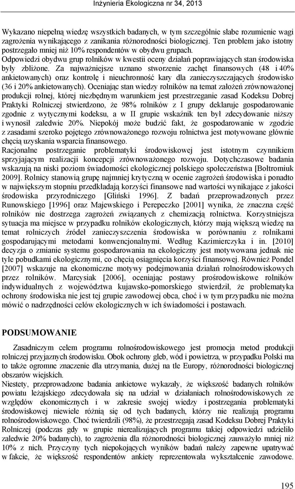 Za najważniejsze uznano stworzenie zachęt finansowych (4 i % ankietowanych) oraz kontrolę i nieuchronność kary dla zanieczyszczających środowisko (36 i % ankietowanych).