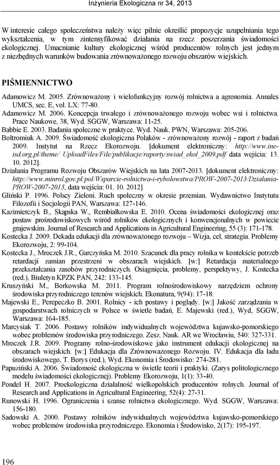 05. Zrównoważony i wielofunkcyjny rozwój rolnictwa a agronomia. Annales UMCS, sec. E, vol. LX: 770. Adamowicz M. 06. Koncepcja trwałego i zrównoważonego rozwoju wobec wsi i rolnictwa.