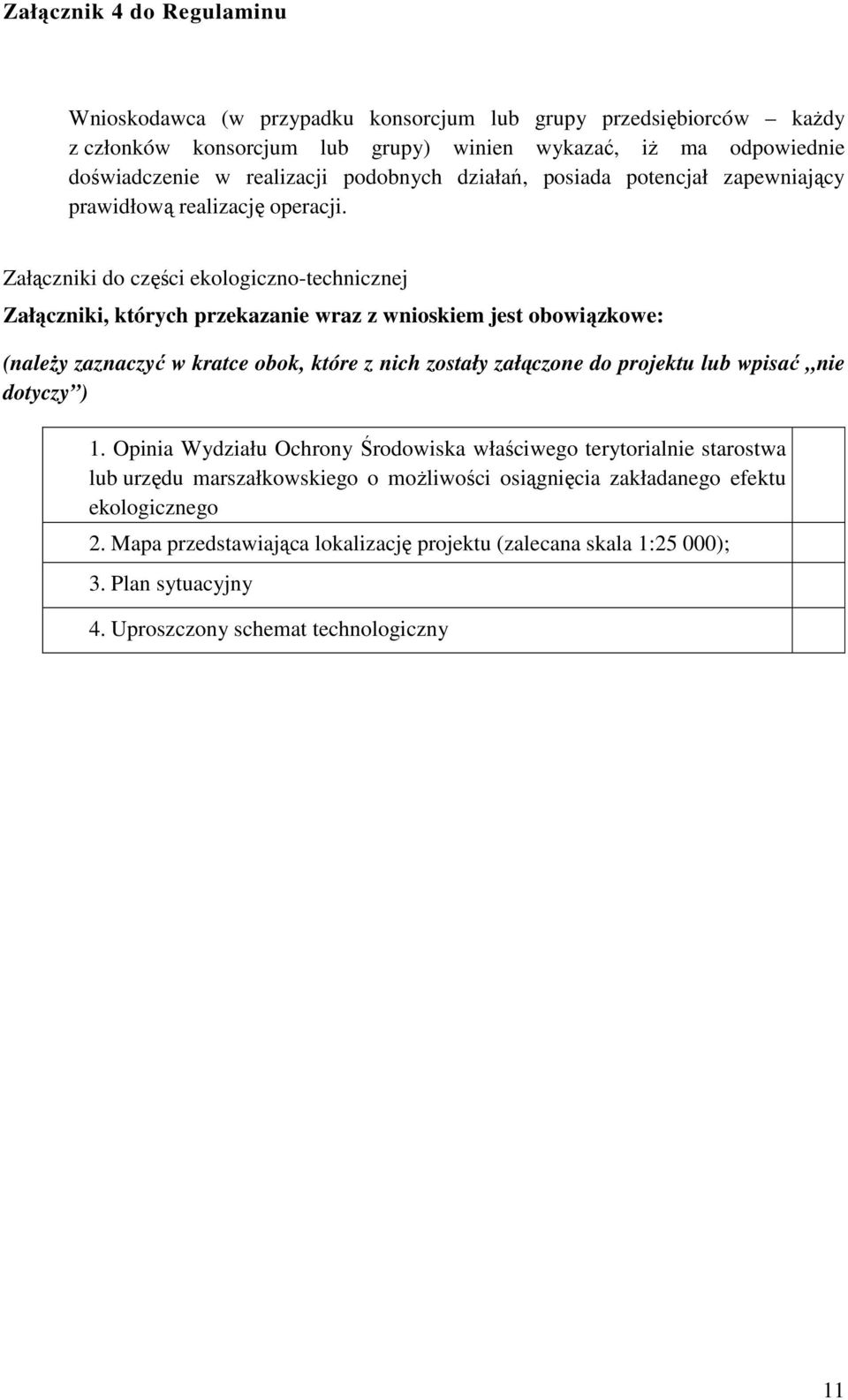 Załączniki do części ekologiczno-technicznej Załączniki, których przekazanie wraz z wnioskiem jest obowiązkowe: (należy zaznaczyć w kratce obok, które z nich zostały załączone do