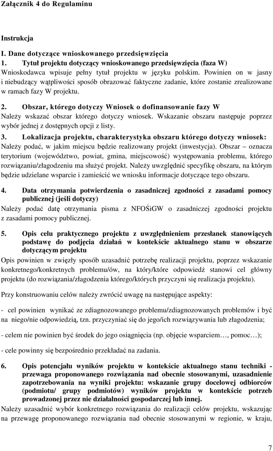 Obszar, którego dotyczy Wniosek o dofinansowanie fazy W Należy wskazać obszar którego dotyczy wniosek. Wskazanie obszaru następuje poprzez wybór jednej z dostępnych opcji z listy. 3.