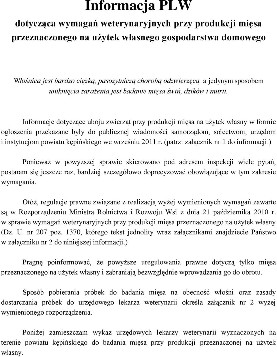 Informacje dotyczące uboju zwierząt przy produkcji mięsa na użytek własny w formie ogłoszenia przekazane były do publicznej wiadomości samorządom, sołectwom, urzędom i instytucjom powiatu kępińskiego