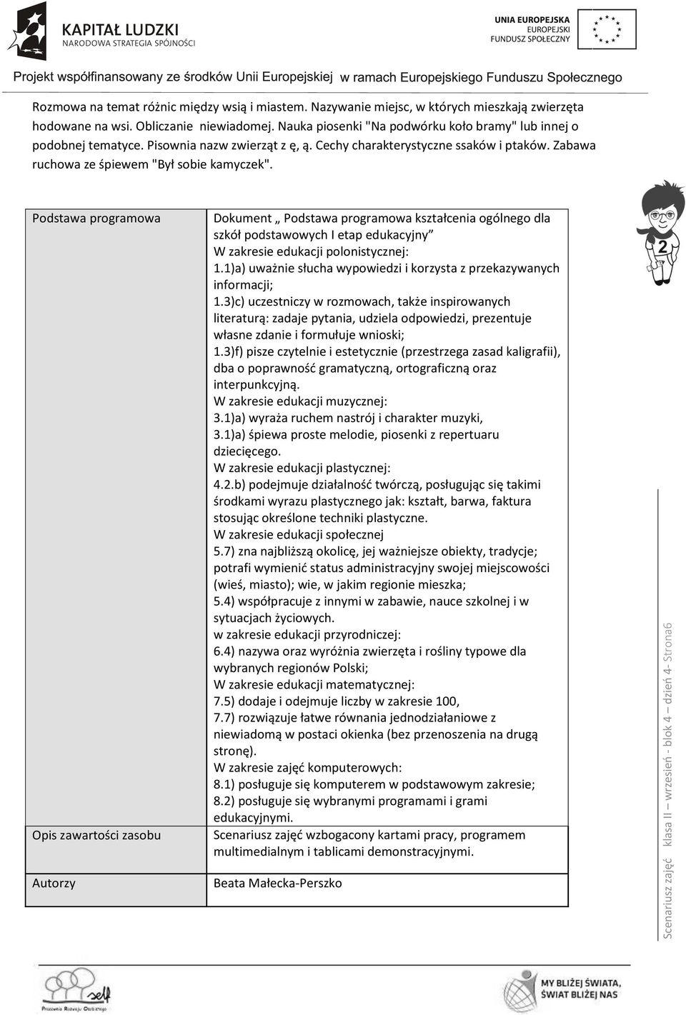 Podstawa programowa Opis zawartości zasobu Dokument Podstawa programowa kształcenia ogólnego dla szkół podstawowych I etap edukacyjny W zakresie edukacji polonistycznej: 1.