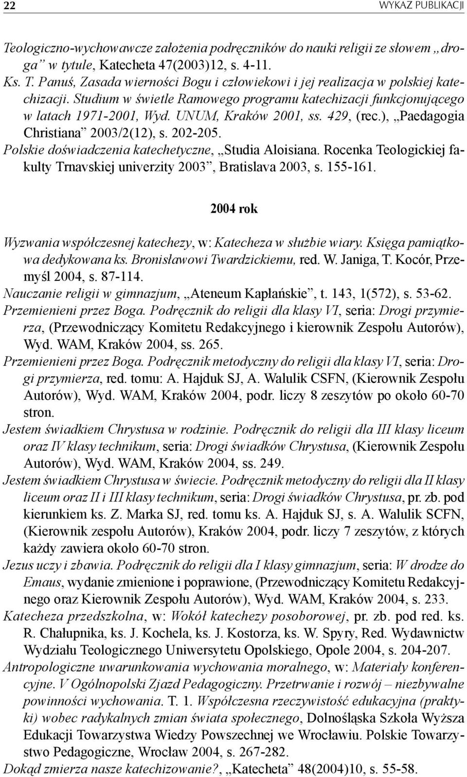 Polskie doświadczenia katechetyczne, Studia Aloisiana. Rocenka Teologickiej fakulty Trnavskiej univerzity 2003, Bratislava 2003, s. 155-161.