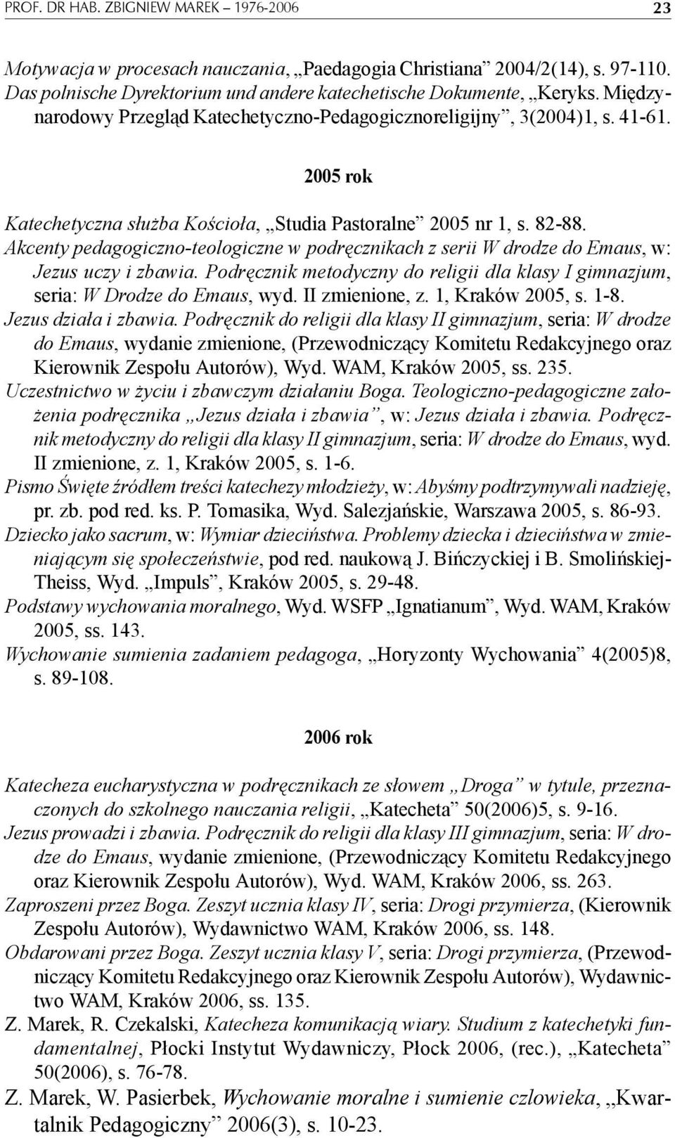 Akcenty pedagogiczno-teologiczne w podręcznikach z serii W drodze do Emaus, w: Jezus uczy i zbawia. Podręcznik metodyczny do religii dla klasy I gimnazjum, seria: W Drodze do Emaus, wyd.