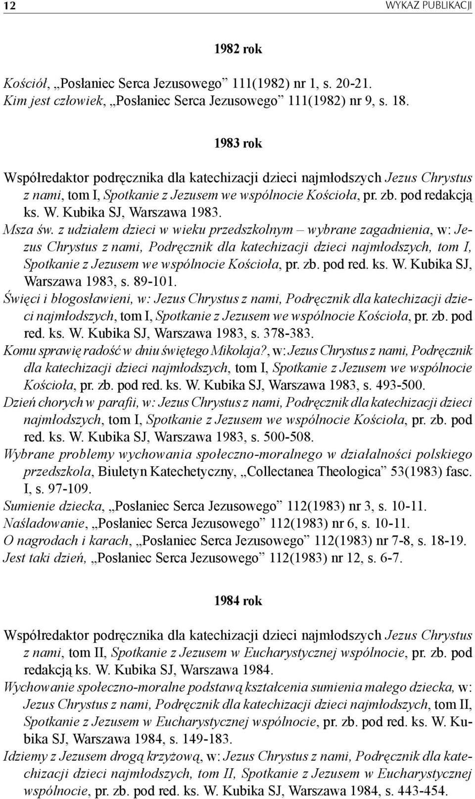 Msza św. z udziałem dzieci w wieku przedszkolnym wybrane zagadnienia, w: Jezus Chrystus z nami, Podręcznik dla katechizacji dzieci najmłodszych, tom I, Spotkanie z Jezusem we wspólnocie Kościoła, pr.