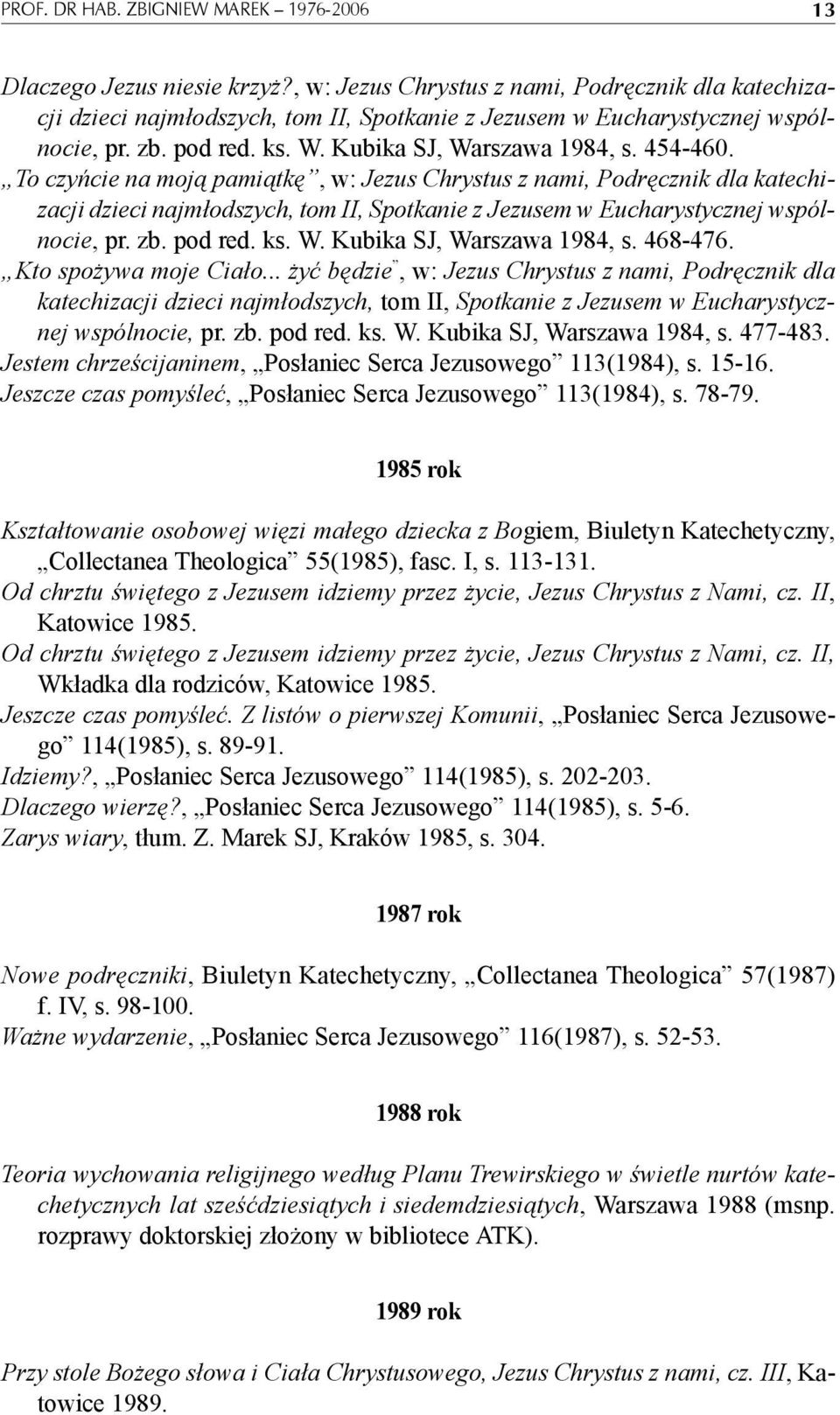 To czyńcie na moją pamiątkę, w: Jezus Chrystus z nami, Podręcznik dla katechizacji dzieci najmłodszych, tom II, Spotkanie z Jezusem w Eucharystycznej wspólnocie, pr. zb. pod red. ks. W.