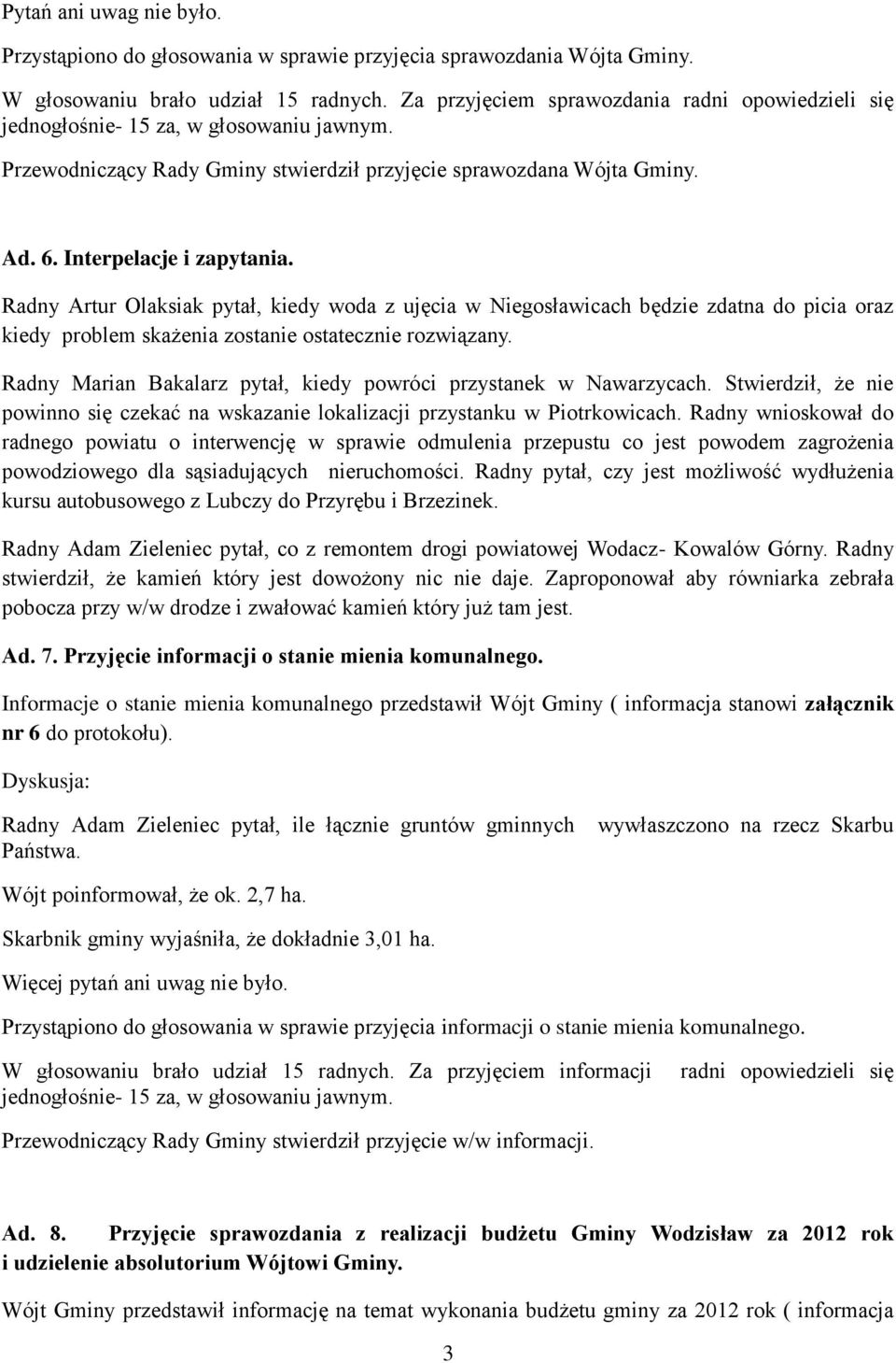 Radny Artur Olaksiak pytał, kiedy woda z ujęcia w Niegosławicach będzie zdatna do picia oraz kiedy problem skażenia zostanie ostatecznie rozwiązany.