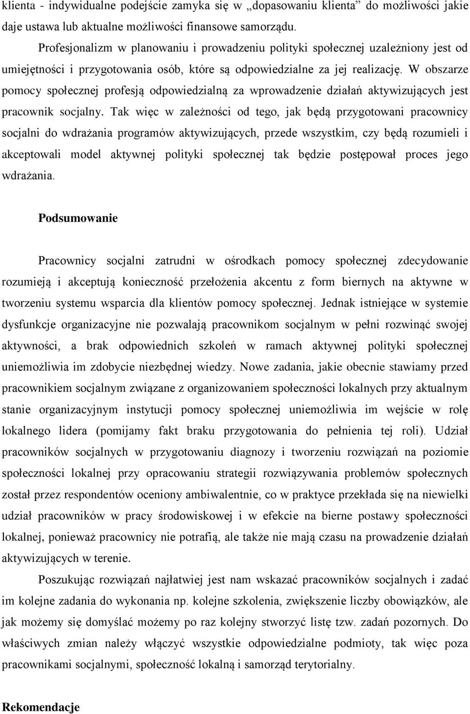 W obszarze pomocy społecznej profesją odpowiedzialną za wprowadzenie działań aktywizujących jest pracownik socjalny.