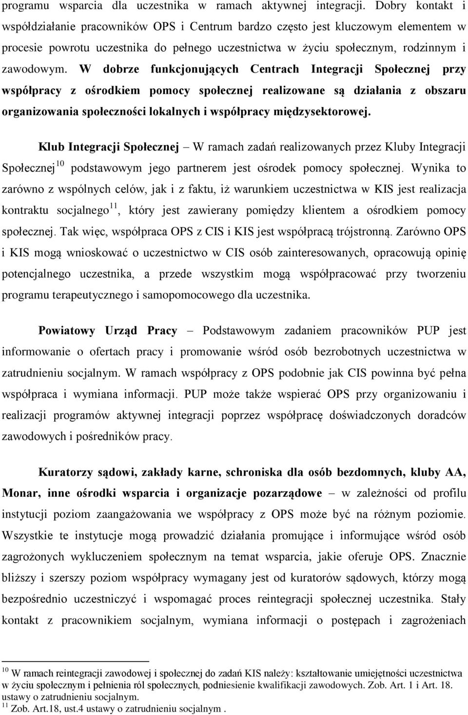 W dobrze funkcjonujących Centrach Integracji Społecznej przy współpracy z ośrodkiem pomocy społecznej realizowane są działania z obszaru organizowania społeczności lokalnych i współpracy