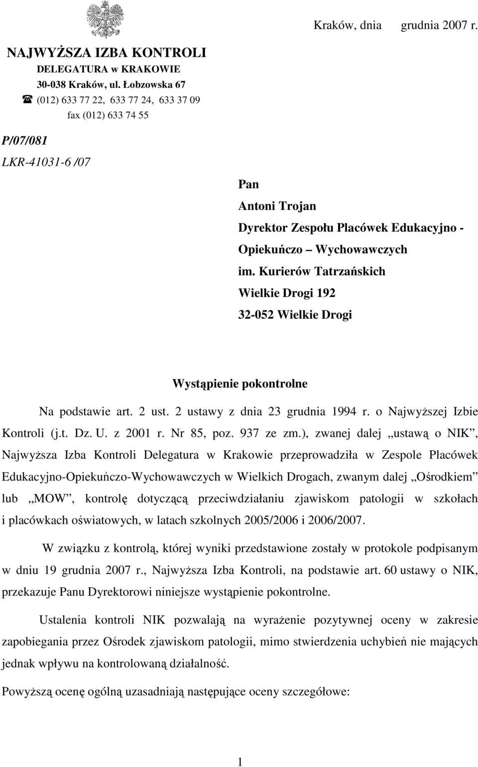 Kurierów Tatrzańskich Wielkie Drogi 192 32-052 Wielkie Drogi Wystąpienie pokontrolne Na podstawie art. 2 ust. 2 ustawy z dnia 23 grudnia 1994 r. o NajwyŜszej Izbie Kontroli (j.t. Dz. U. z 2001 r.