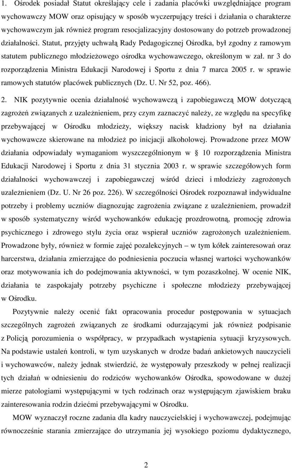 Statut, przyjęty uchwałą Rady Pedagogicznej Ośrodka, był zgodny z ramowym statutem publicznego młodzieŝowego ośrodka wychowawczego, określonym w zał.