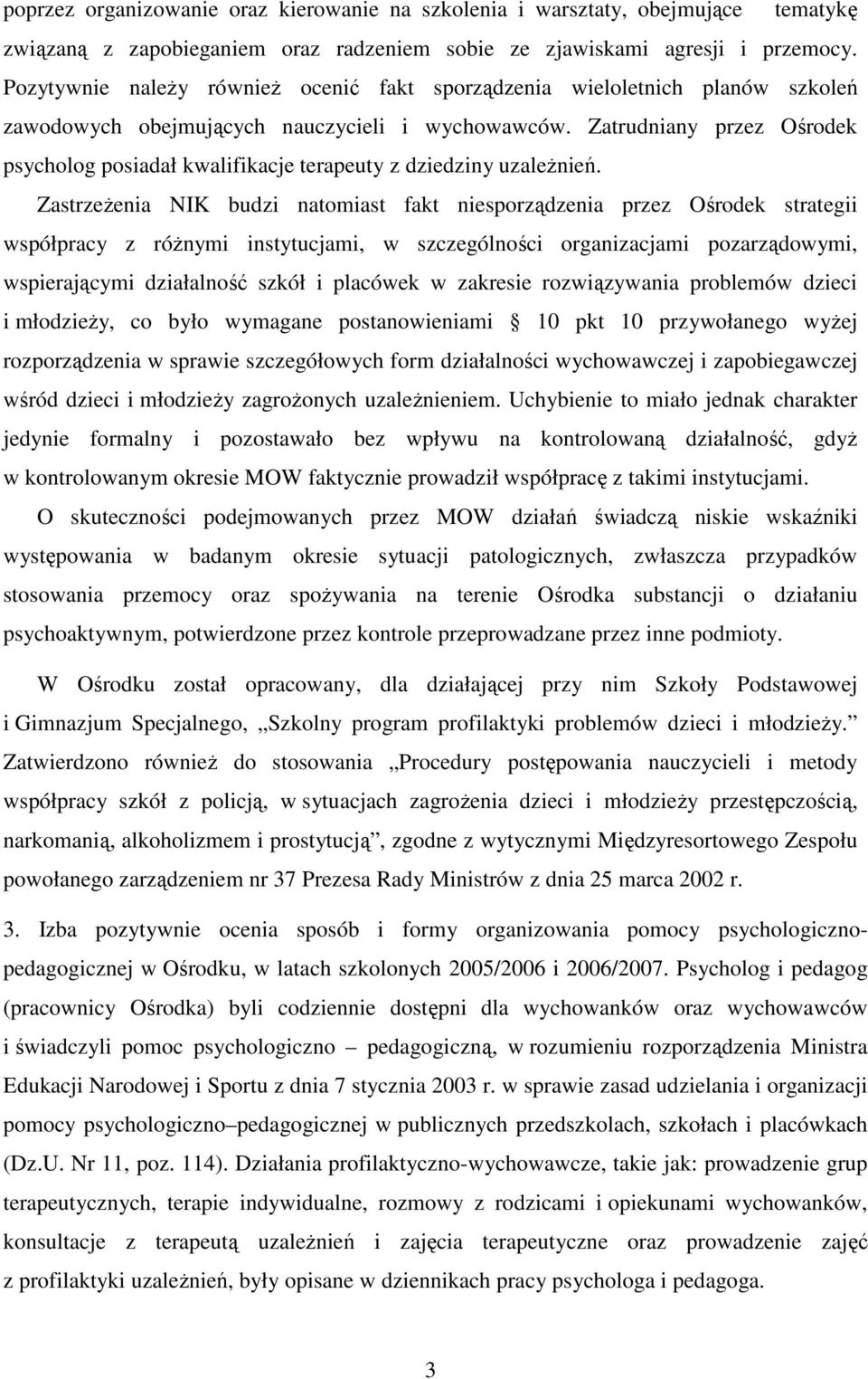 Zatrudniany przez Ośrodek psycholog posiadał kwalifikacje terapeuty z dziedziny uzaleŝnień.