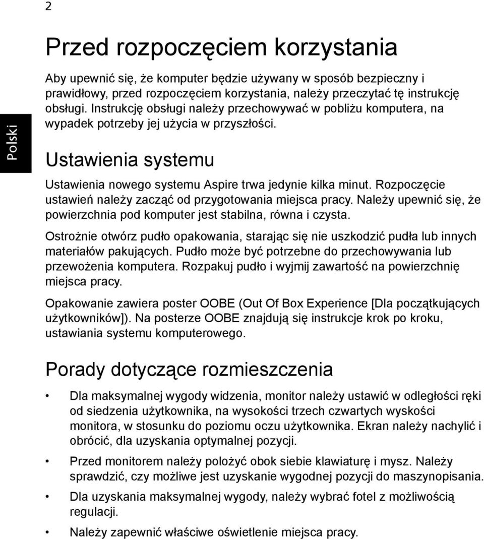 Rozpoczęcie ustawień należy zacząć od przygotowania miejsca pracy. Należy upewnić się, że powierzchnia pod komputer jest stabilna, równa i czysta.