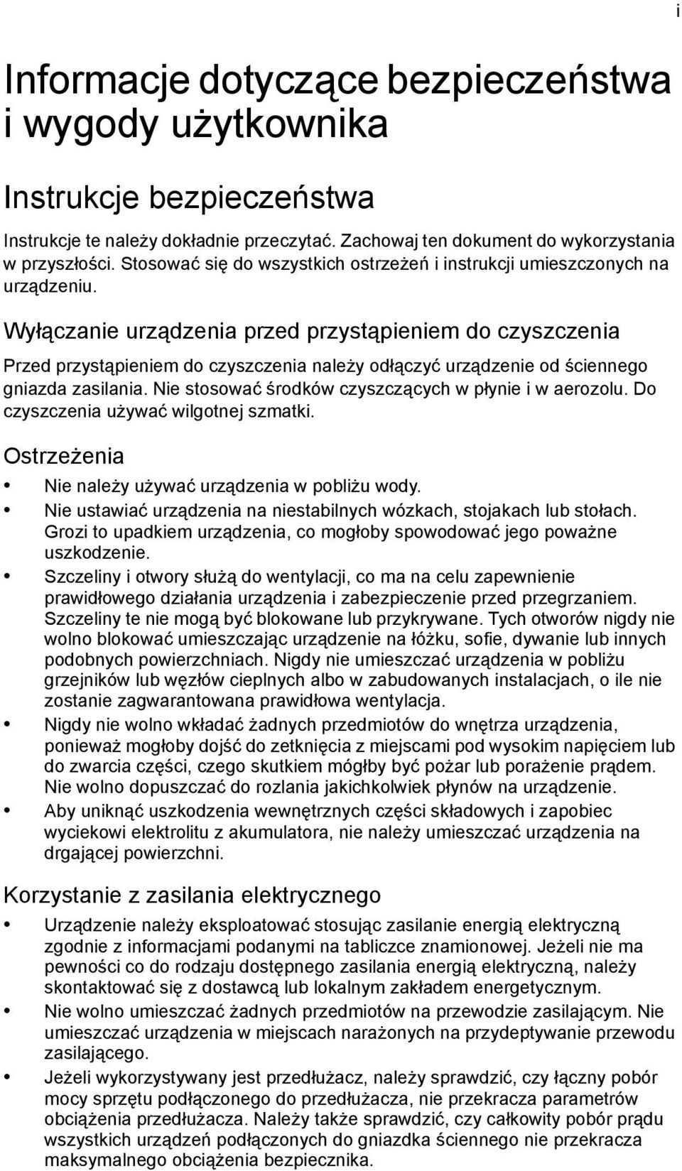 Wyłączanie urządzenia przed przystąpieniem do czyszczenia Przed przystąpieniem do czyszczenia należy odłączyć urządzenie od ściennego gniazda zasilania.