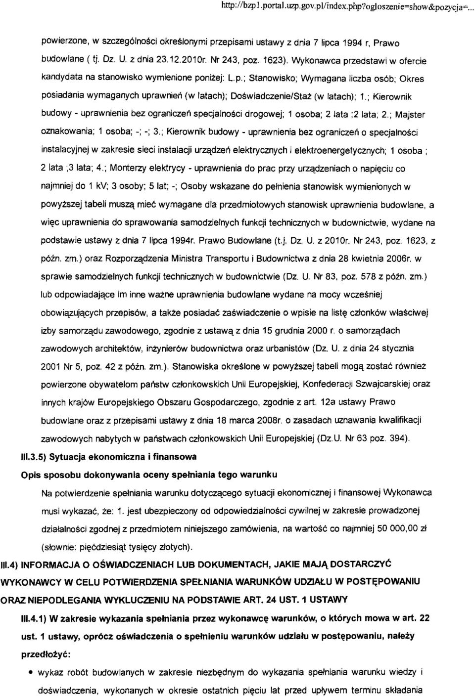 ; Kierownik budowy - uprawnienia bez ograniczerh specjalno ci drogowej ; I osoba ; 2 lata ;2 lata ; 2. ; Majster oznakowania ; 1 osoba ; - ; - ; 3.