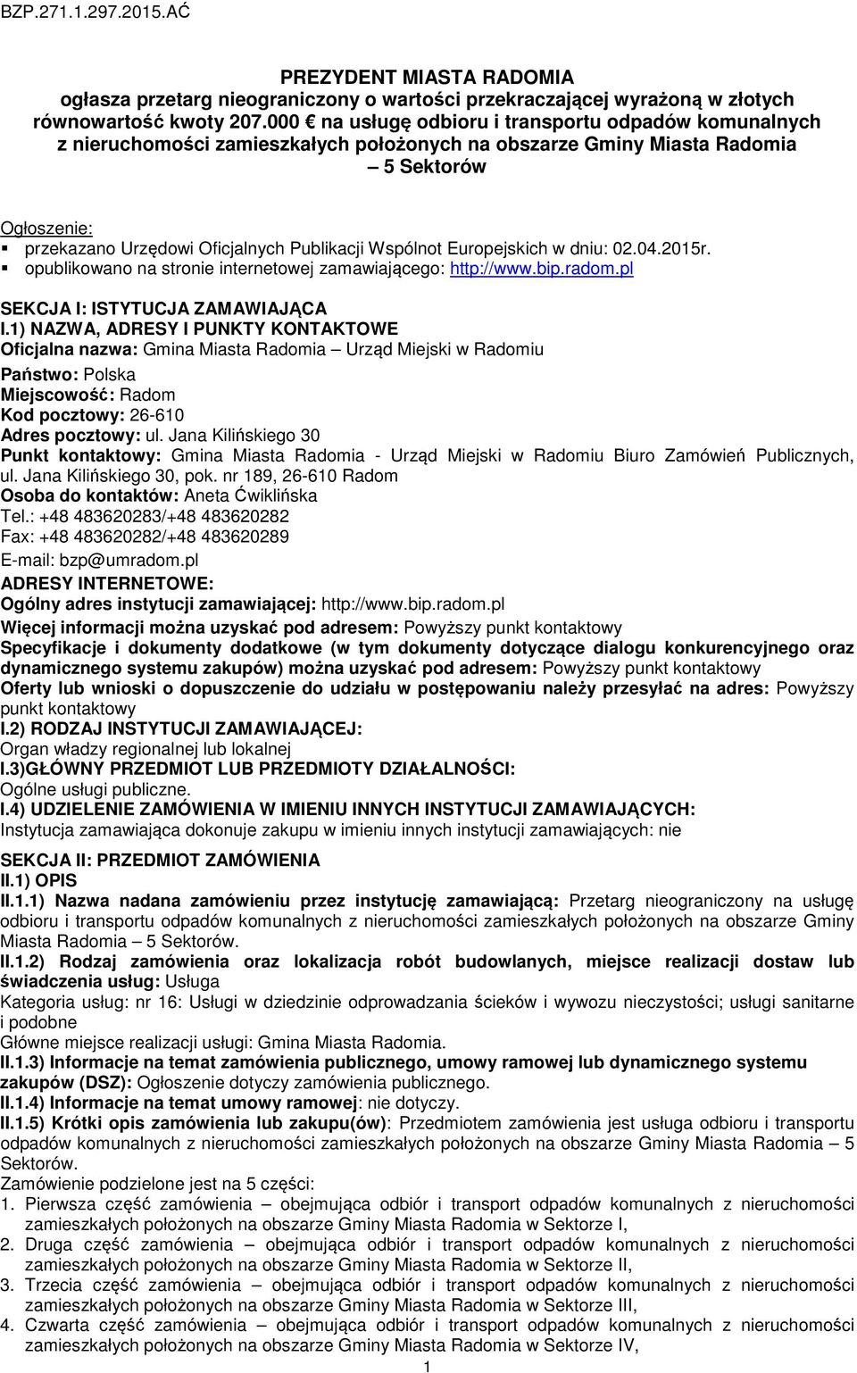 Wspólnot Europejskich w dniu: 02.04.2015r. opublikowano na stronie internetowej zamawiającego: http://www.bip.radom.pl SEKCJA I: ISTYTUCJA ZAMAWIAJĄCA I.