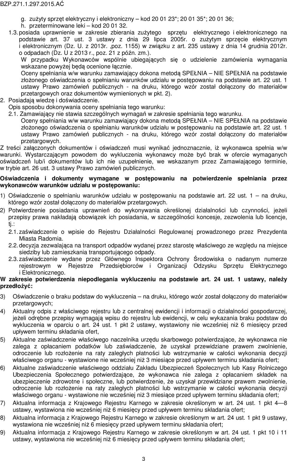 , poz. 21 z późn. zm.). W przypadku Wykonawców wspólnie ubiegających się o udzielenie zamówienia wymagania wskazane powyżej będą ocenione łącznie. przetargowych oraz dokumentów wymienionych w pkt. 2).