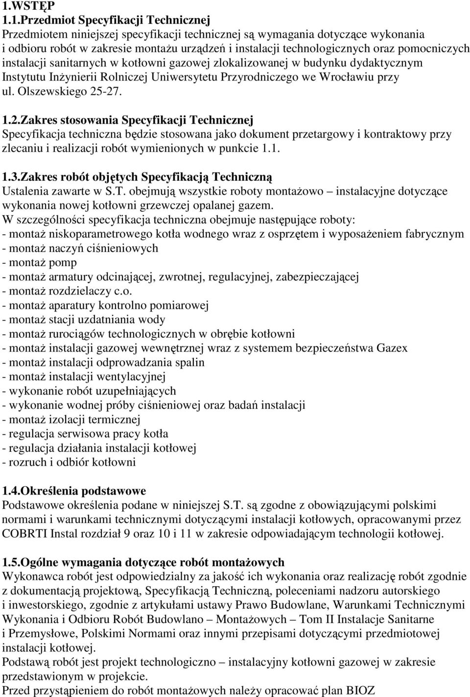 Olszewskiego 25-27. 1.2.Zakres stosowania Specyfikacji Technicznej Specyfikacja techniczna będzie stosowana jako dokument przetargowy i kontraktowy przy zlecaniu i realizacji robót wymienionych w punkcie 1.