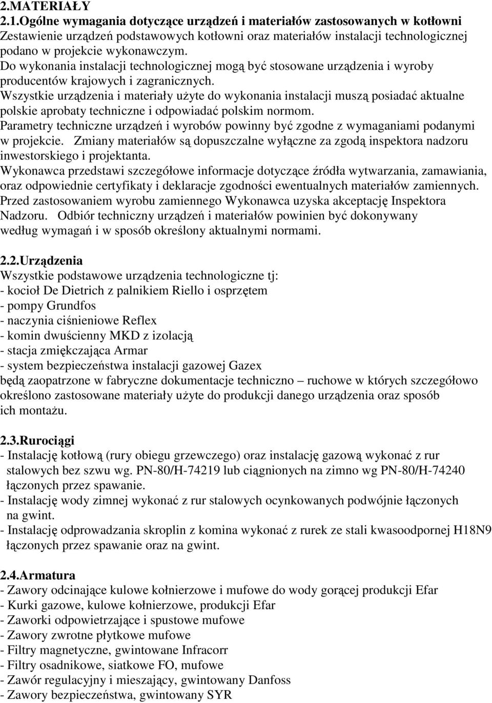 Do wykonania instalacji technologicznej mogą być stosowane urządzenia i wyroby producentów krajowych i zagranicznych.