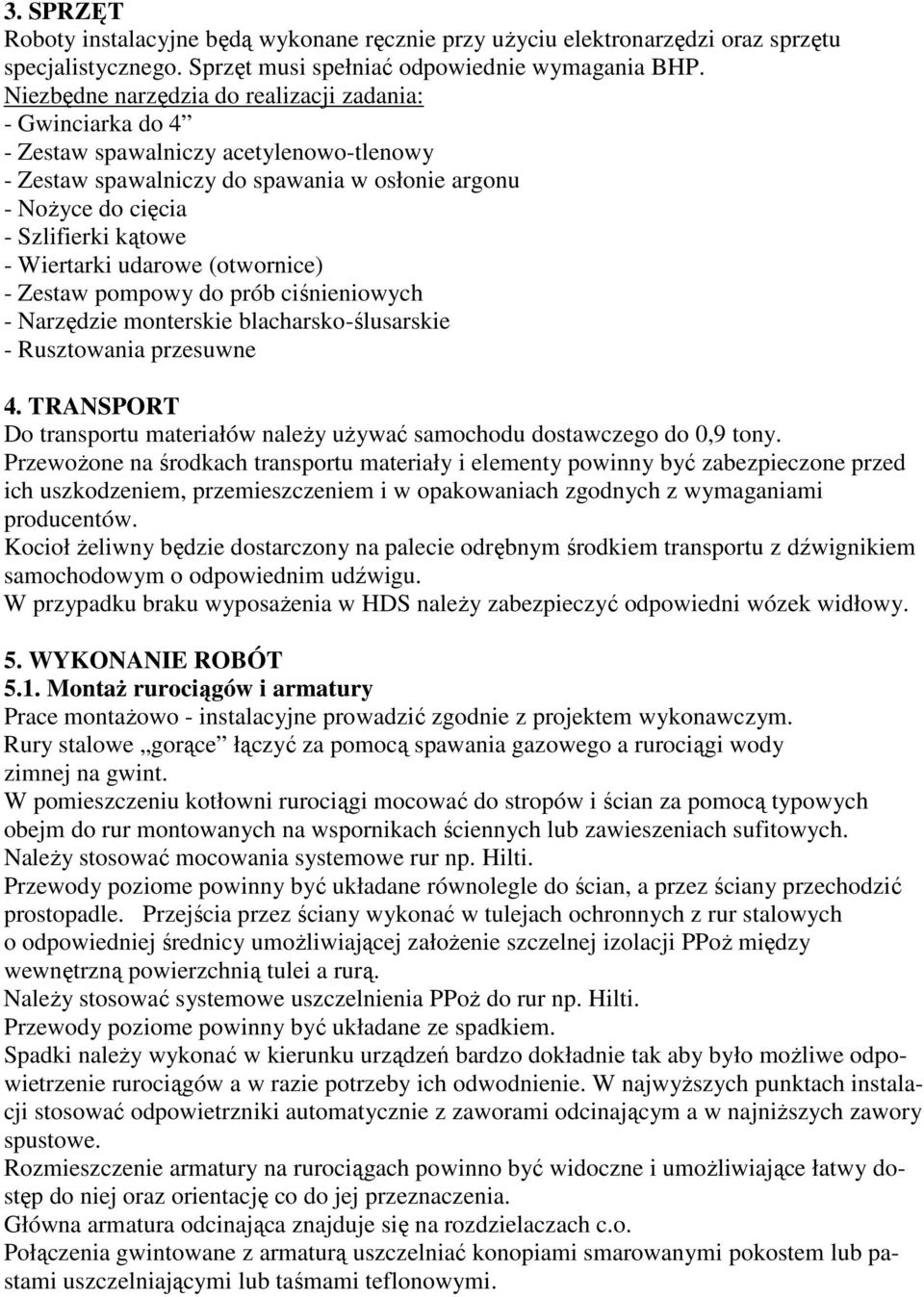 Wiertarki udarowe (otwornice) - Zestaw pompowy do prób ciśnieniowych - Narzędzie monterskie blacharsko-ślusarskie - Rusztowania przesuwne 4.