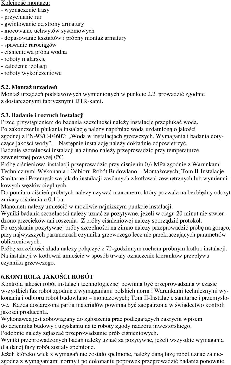 5.3. Badanie i rozruch instalacji Przed przystąpieniem do badania szczelności należy instalację przepłukać wodą.