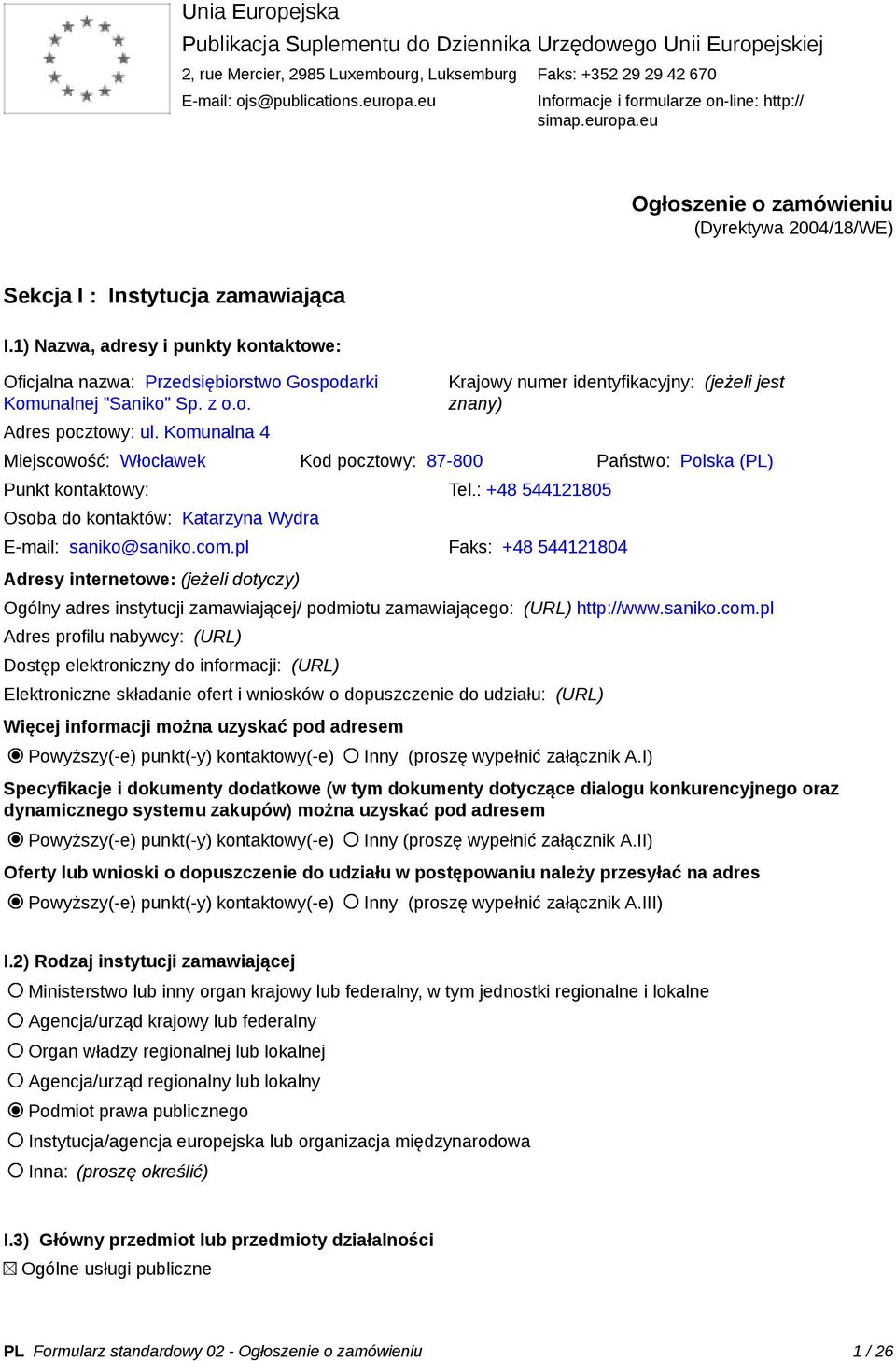 1) Nazwa, adresy i punkty kontaktowe: Oficjalna nazwa: Przedsiębiorstwo Gospodarki Komunalnej "Saniko" Sp. z o.o. Adres pocztowy: ul.