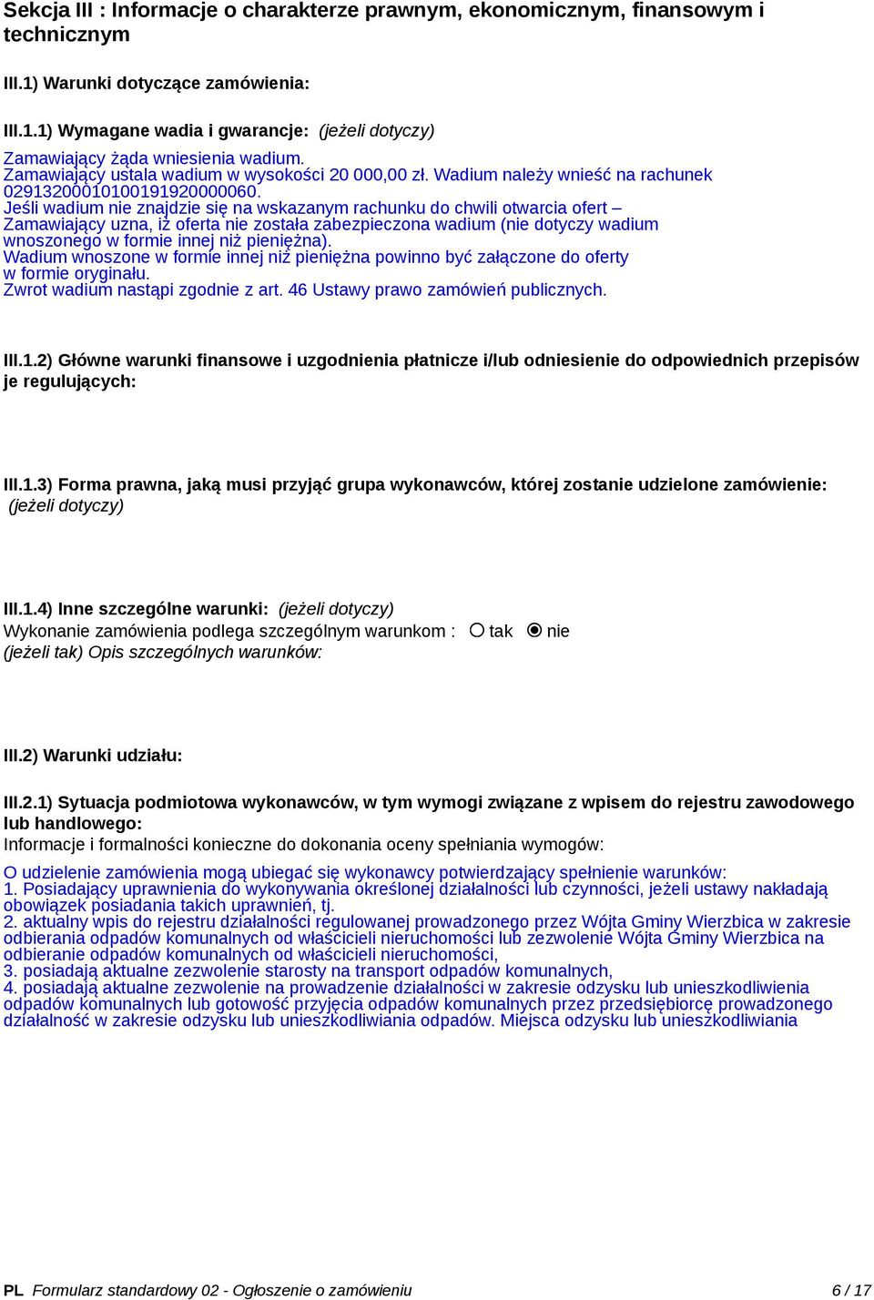 Jeśli wadium nie znajdzie się na wskazanym rachunku do chwili otwarcia ofert Zamawiający uzna, iż oferta nie została zabezpieczona wadium (nie dotyczy wadium wnoszonego w formie innej niż pieniężna).