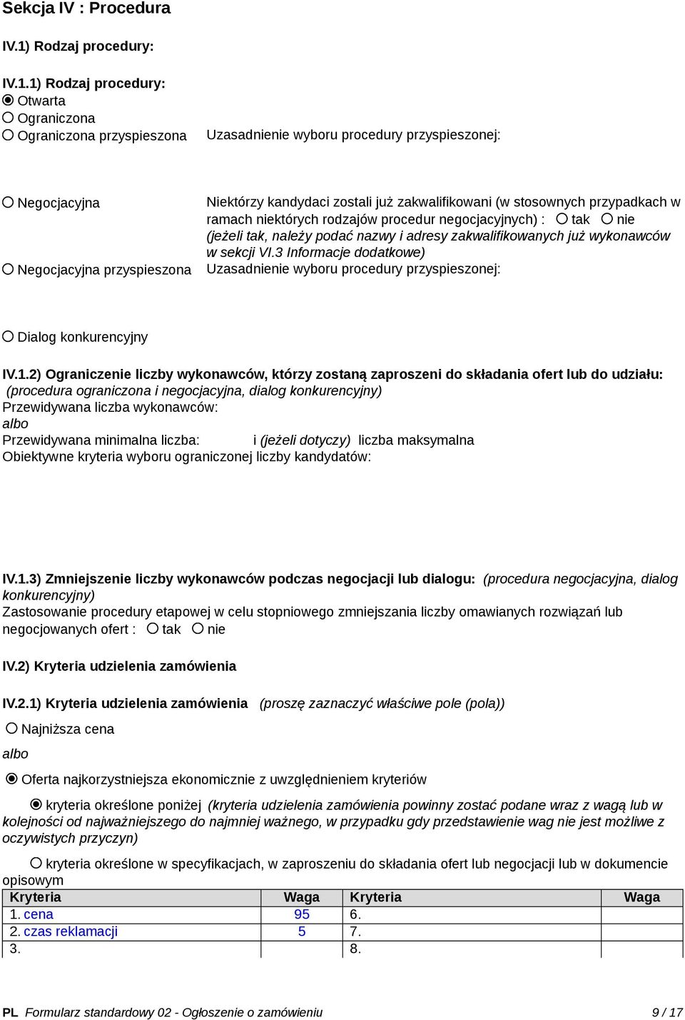 1) Rodzaj procedury: Otwarta Ograniczona Ograniczona przyspieszona Uzasadnienie wyboru procedury przyspieszonej: Negocjacyjna Negocjacyjna przyspieszona Niektórzy kandydaci zostali już