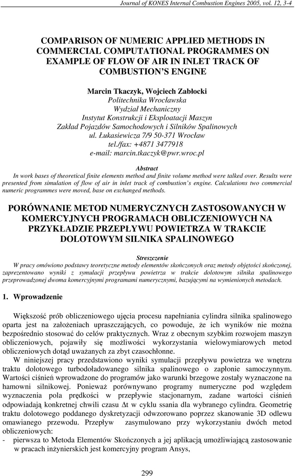 Wydział Mechaniczny Instytut onstrukcji i Eksploatacji Maszyn Zakład Pojazdów amochodowych i ilników palinowych ul. Łukasiewicza 7/9 50-371 Wrocław tel./fax: +4871 3477918 e-mail: marcin.tkaczyk@pwr.