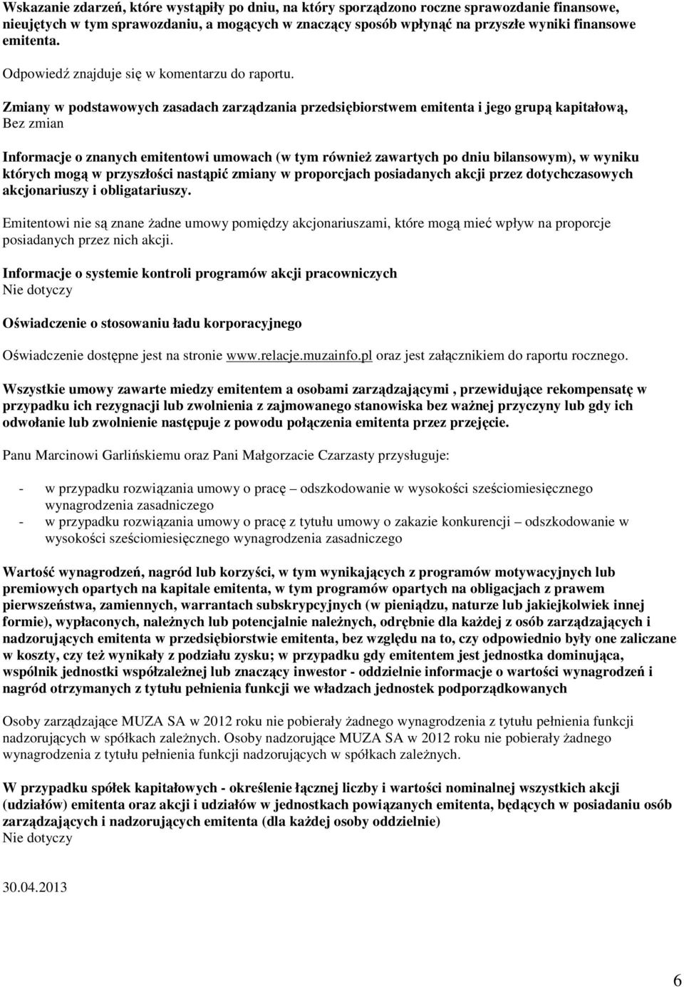 Zmiany w podstawowych zasadach zarządzania przedsiębiorstwem emitenta i jego grupą kapitałową, Bez zmian Informacje o znanych emitentowi umowach (w tym równieŝ zawartych po dniu bilansowym), w wyniku