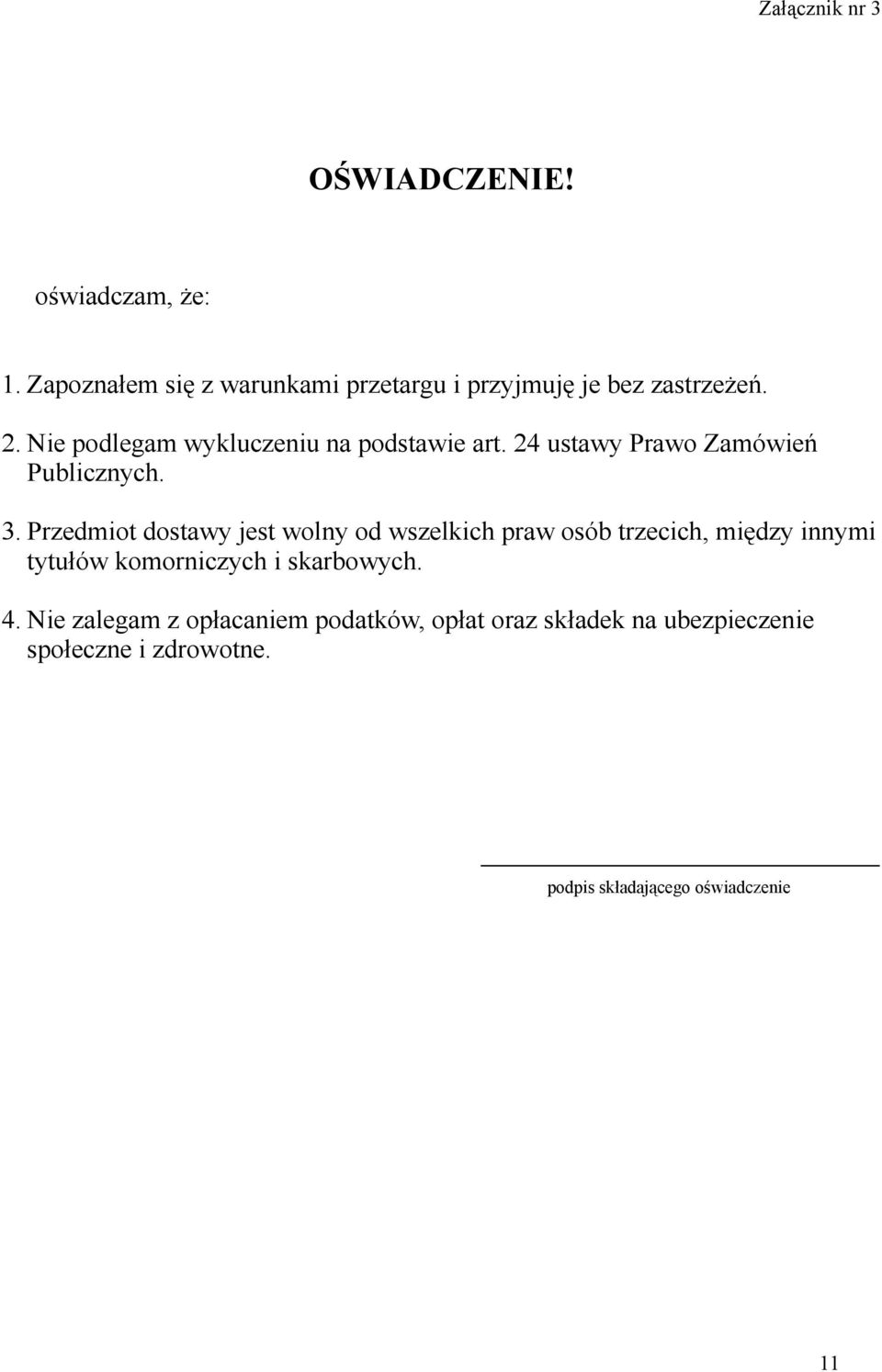 Nie podlegam wykluczeniu na podstawie art. 24 ustawy Prawo Zamówień Publicznych. 3.