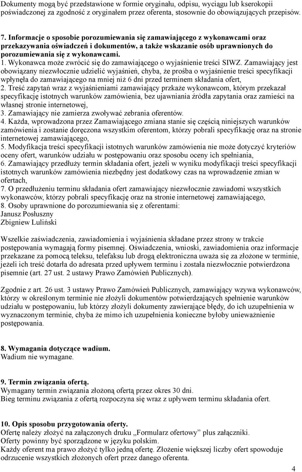 Wykonawca może zwrócić się do zamawiającego o wyjaśnienie treści SIWZ.