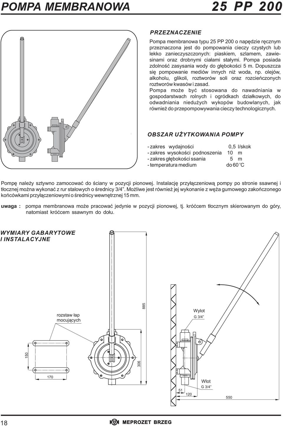 ompa mo e byæ stosowaa do awadiaia w gospodarstwach rolych i ogródkach dzia³kowych, do odwadiaia iedu ych wykopów budowlaych, jak rówie do przepompowywaia cieczy techologiczych.