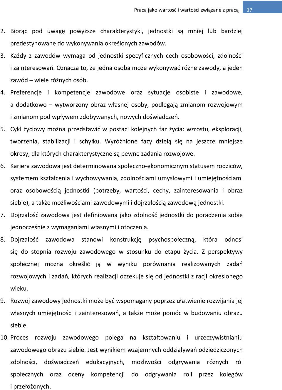 Preferencje i kompetencje zawodowe oraz sytuacje osobiste i zawodowe, a dodatkowo wytworzony obraz własnej osoby, podlegają zmianom rozwojowym i zmianom pod wpływem zdobywanych, nowych doświadczeń. 5.