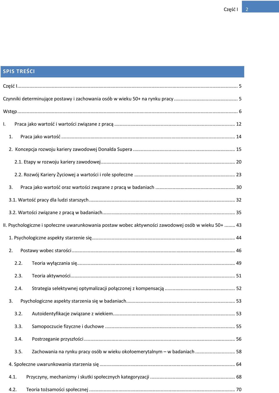 Praca jako wartość oraz wartości zwązane z pracą w badaniach... 30 3.1. Wartość pracy dla ludzi starszych... 32 3.2. Wartości związane z pracą w badaniach... 35 II.
