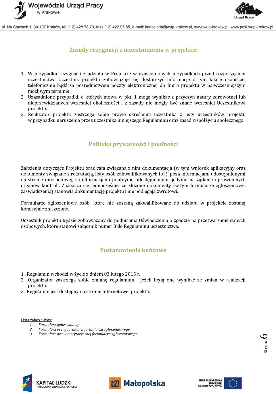 bądź za pośrednictwem poczty elektronicznej do Biura projektu w najwcześniejszym możliwym terminie. 2. Uzasadnione przypadki, o których mowa w pkt.