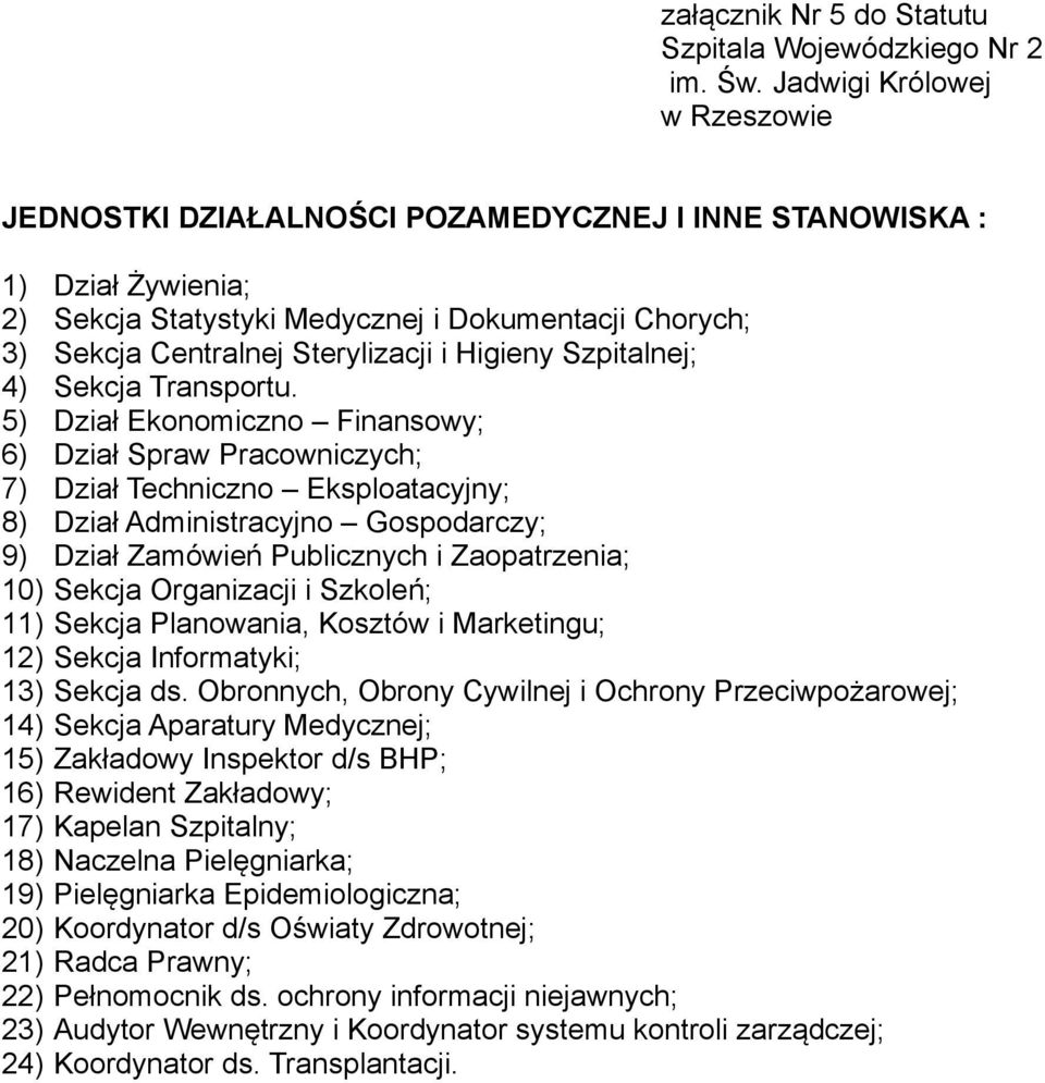 5) Dział Ekonomiczno Finansowy; 6) Dział Spraw Pracowniczych; 7) Dział Techniczno Eksploatacyjny; 8) Dział Administracyjno Gospodarczy; 9) Dział Zamówień Publicznych i Zaopatrzenia; 10) Sekcja