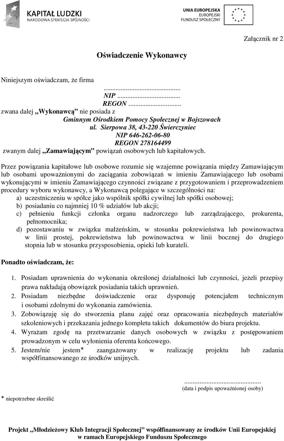 Przez powiązania kapitałowe lub osobowe rozumie się wzajemne powiązania między Zamawiającym lub osobami upoważnionymi do zaciągania zobowiązań w imieniu Zamawiającego lub osobami wykonującymi w