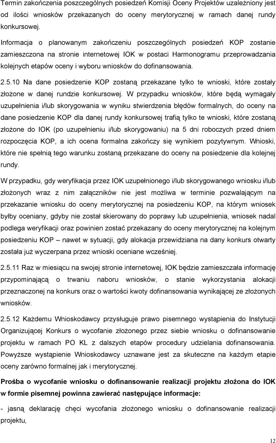 dofinansowania. 2.5.10 Na dane posiedzenie KOP zostaną przekazane tylko te wnioski, które zostały złożone w danej rundzie konkursowej.