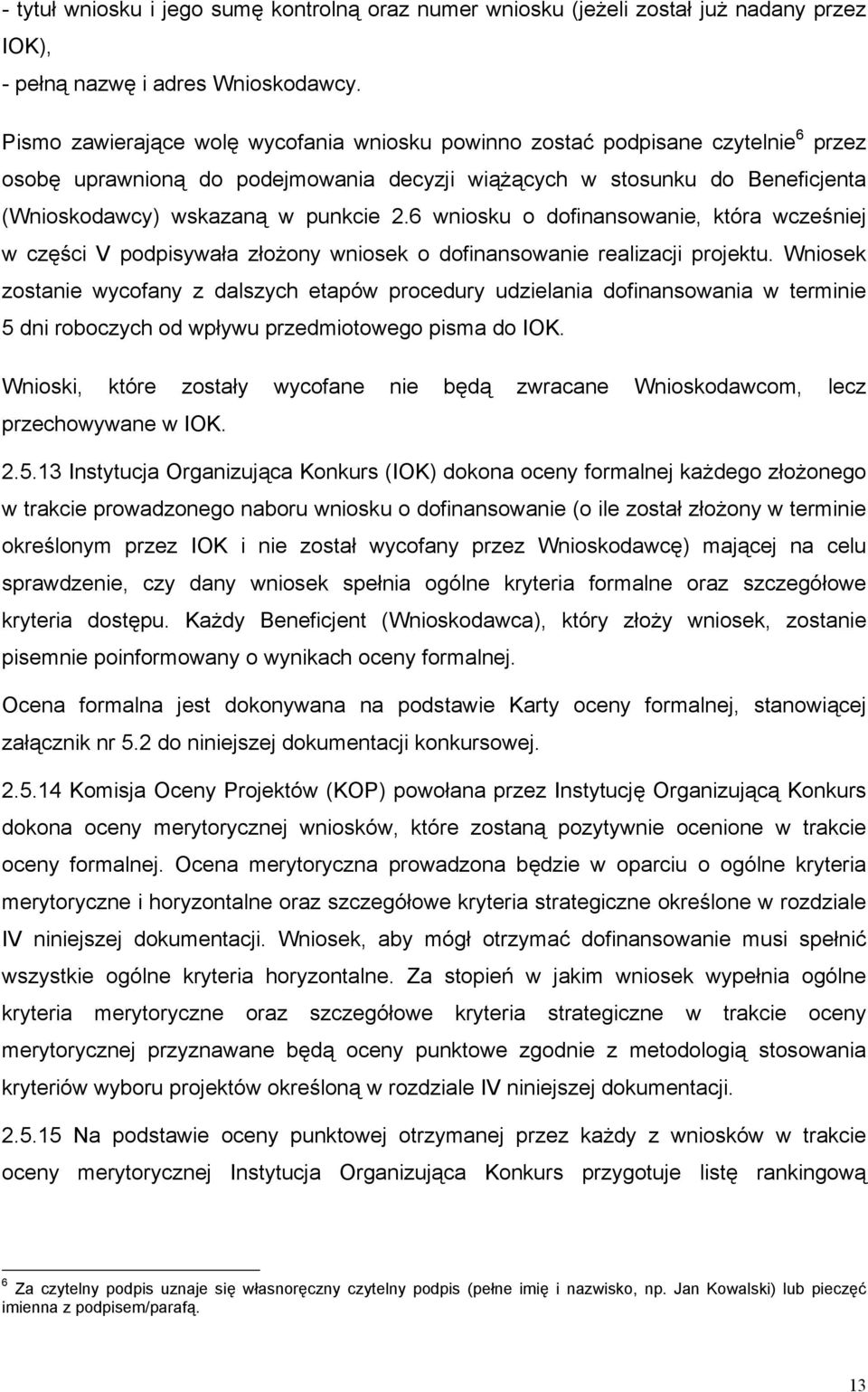 6 wniosku o dofinansowanie, która wcześniej w części V podpisywała złożony wniosek o dofinansowanie realizacji projektu.