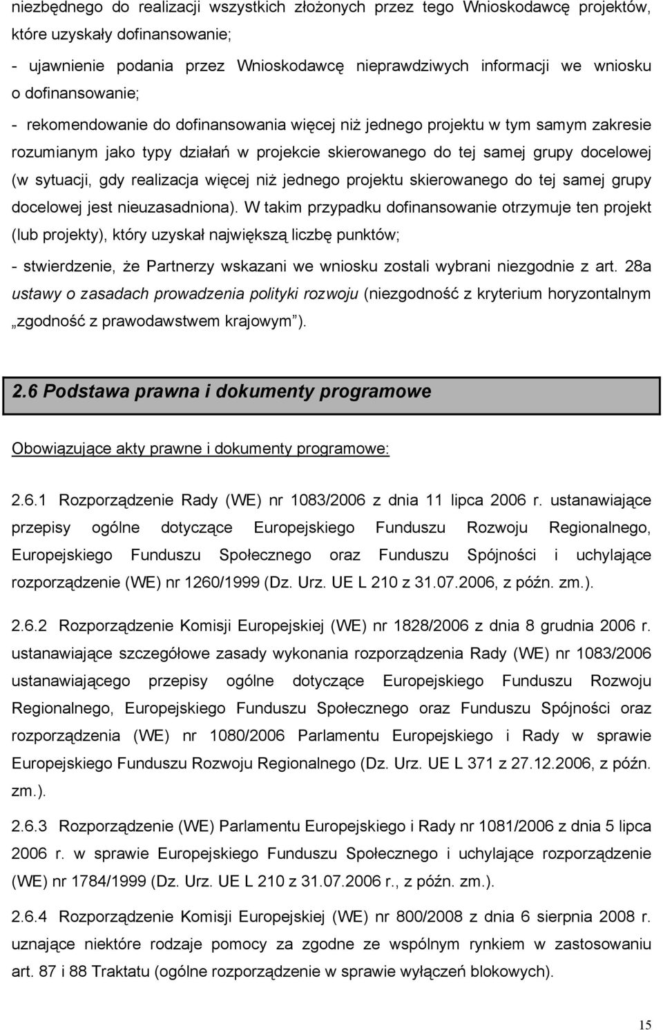 realizacja więcej niż jednego projektu skierowanego do tej samej grupy docelowej jest nieuzasadniona).