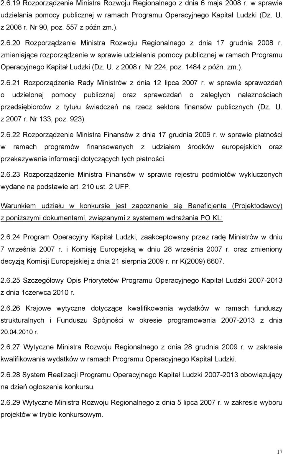 zmieniające rozporządzenie w sprawie udzielania pomocy publicznej w ramach Programu Operacyjnego Kapitał Ludzki (Dz. U. z 2008 r. Nr 224, poz. 1484 z późn. zm.). 2.6.