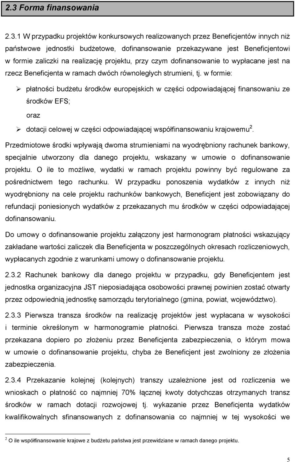 w formie: płatności budżetu środków europejskich w części odpowiadającej finansowaniu ze środków EFS; oraz dotacji celowej w części odpowiadającej współfinansowaniu krajowemu 2.